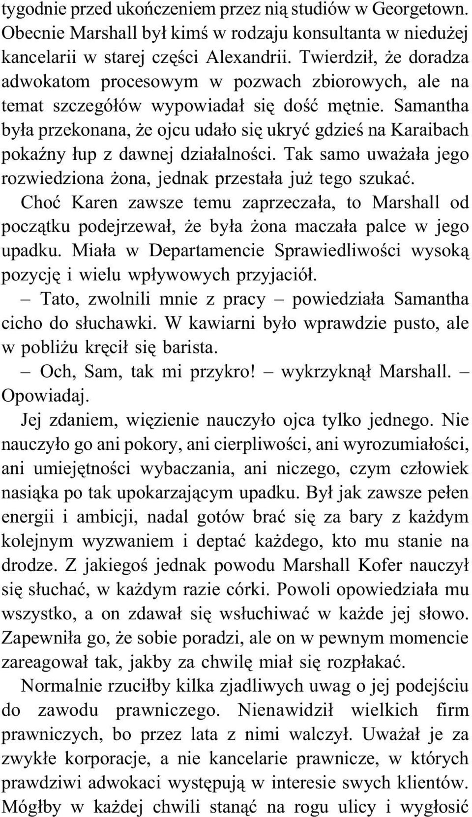 Samantha była przekonana, że ojcu udało się ukryć gdzieś na Karaibach pokaźny łup z dawnej działalności. Tak samo uważała jego rozwiedziona żona, jednak przestała już tego szukać.