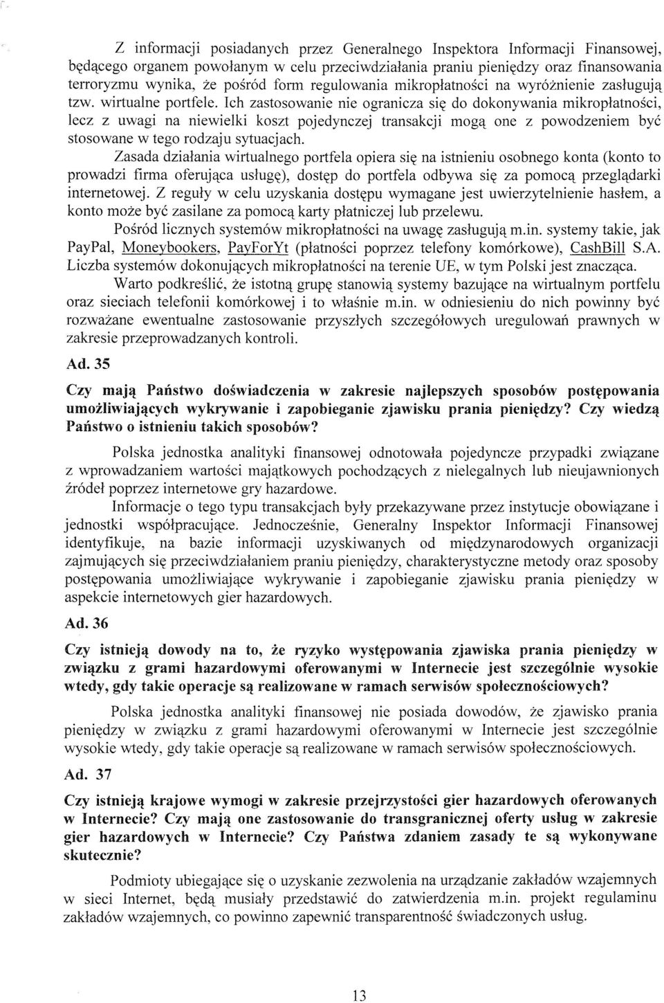 Ich zastosowanie nie ogranicza się do dokonywania mikropłatności, lecz z uwagi na niewielki koszt pojedynczej transakcji mogą one z powodzeniem być stosowane w tego rodzaju sytuacjach.