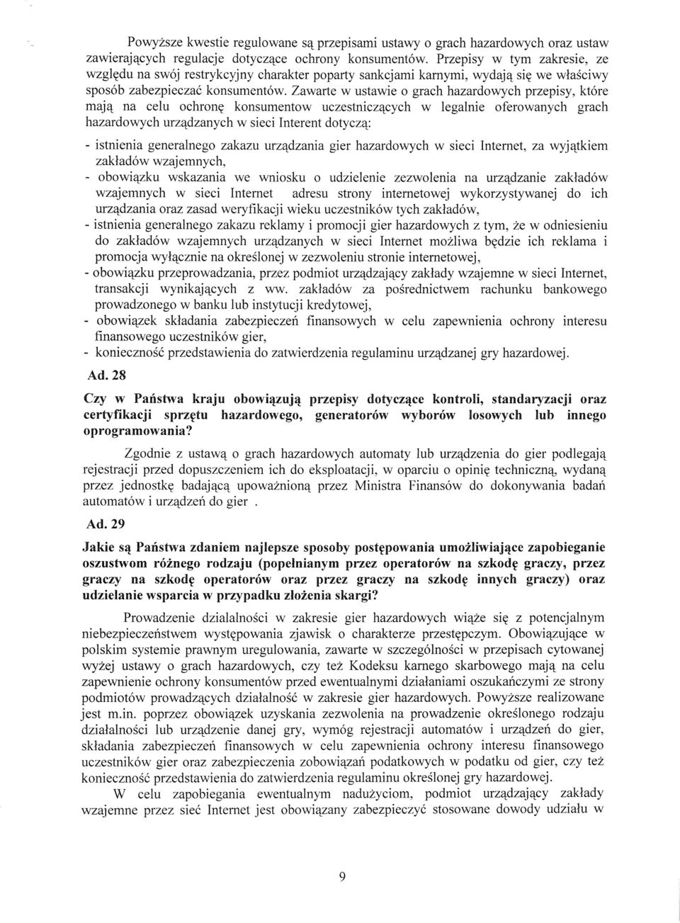 Zawarte w ustawie o grach hazardowych przepisy, które mają na celu ochronę konsumentów uczestniczących w legalnie oferowanych grach hazardowych urządzanych w sieci Interent dotyczą: - istnienia