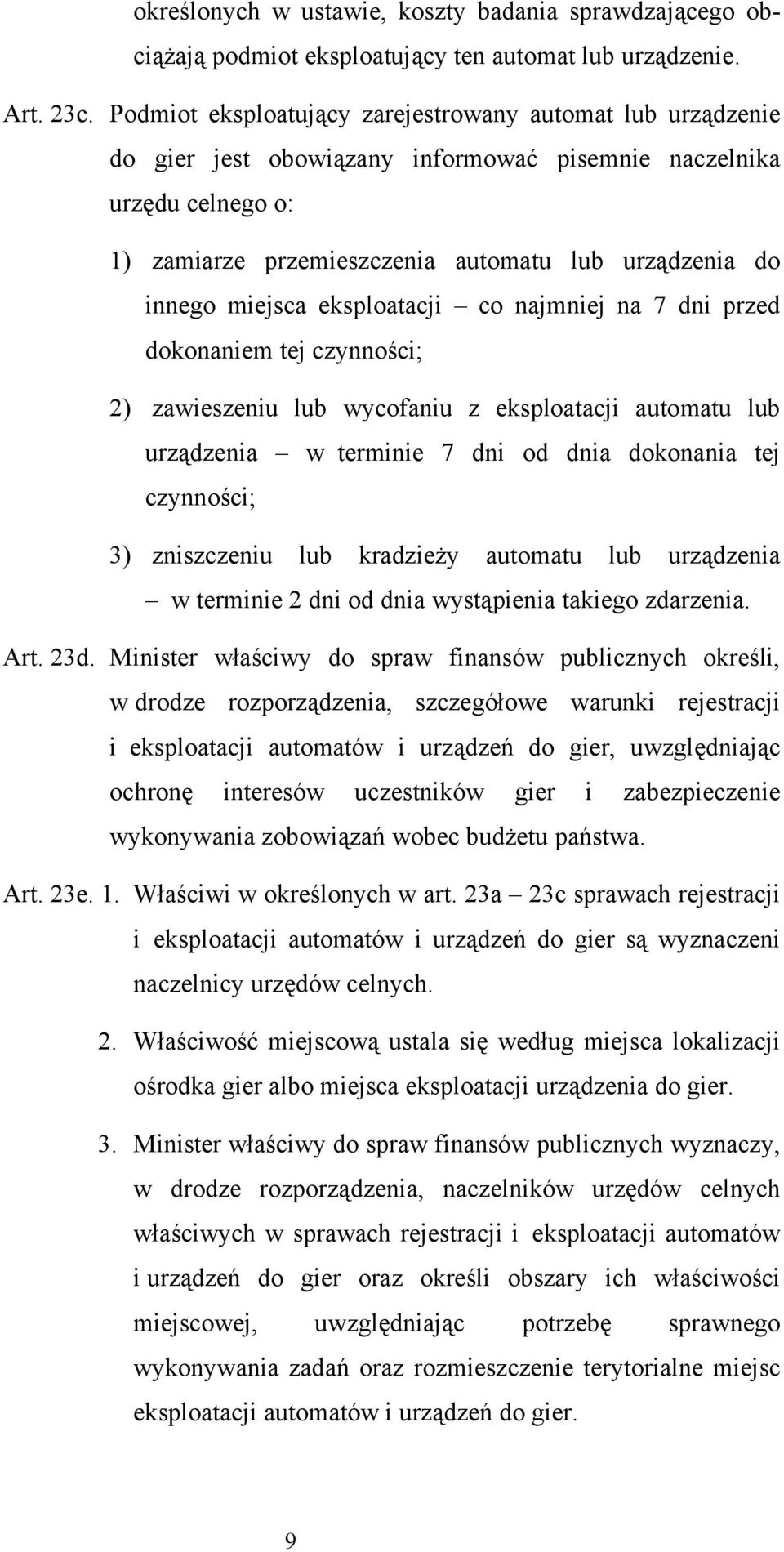 miejsca eksploatacji co najmniej na 7 dni przed dokonaniem tej czynności; 2) zawieszeniu lub wycofaniu z eksploatacji automatu lub urządzenia w terminie 7 dni od dnia dokonania tej czynności; 3)