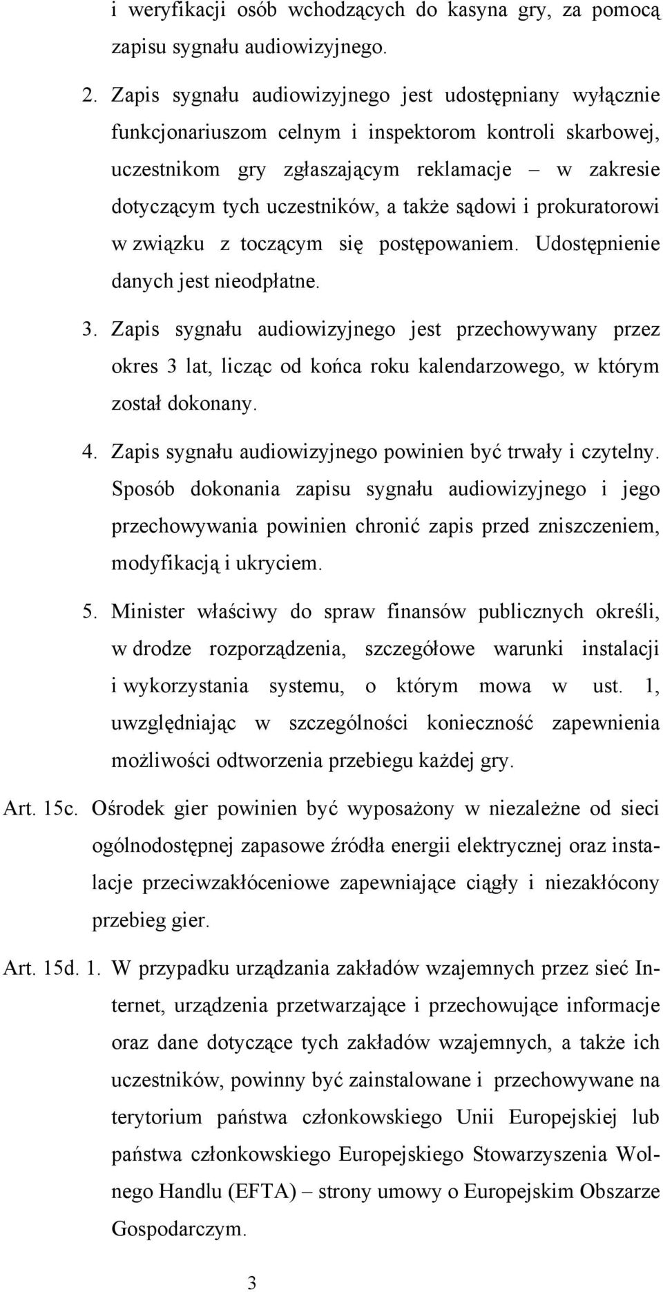 także sądowi i prokuratorowi w związku z toczącym się postępowaniem. Udostępnienie danych jest nieodpłatne. 3.