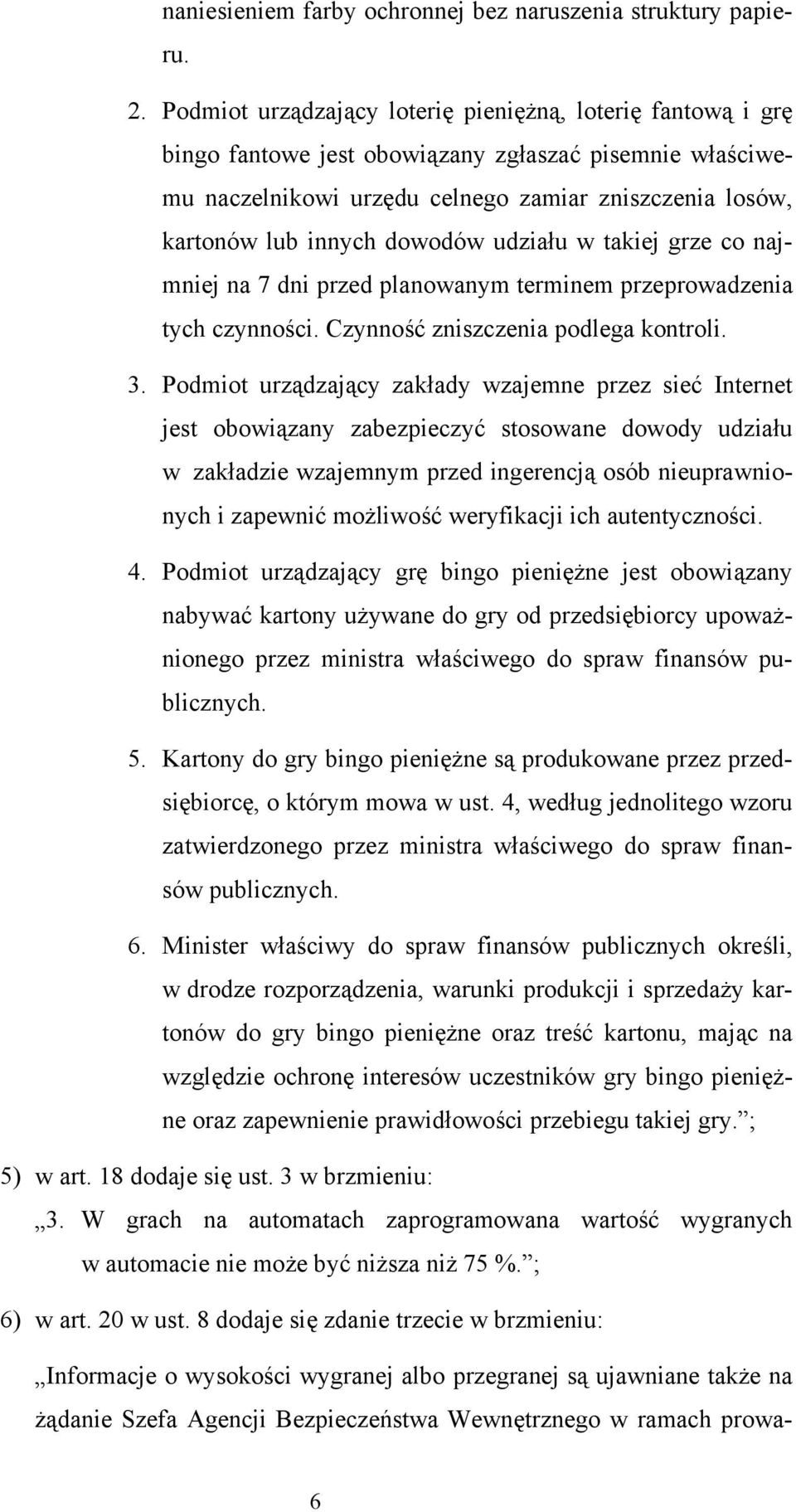 dowodów udziału w takiej grze co najmniej na 7 dni przed planowanym terminem przeprowadzenia tych czynności. Czynność zniszczenia podlega kontroli. 3.