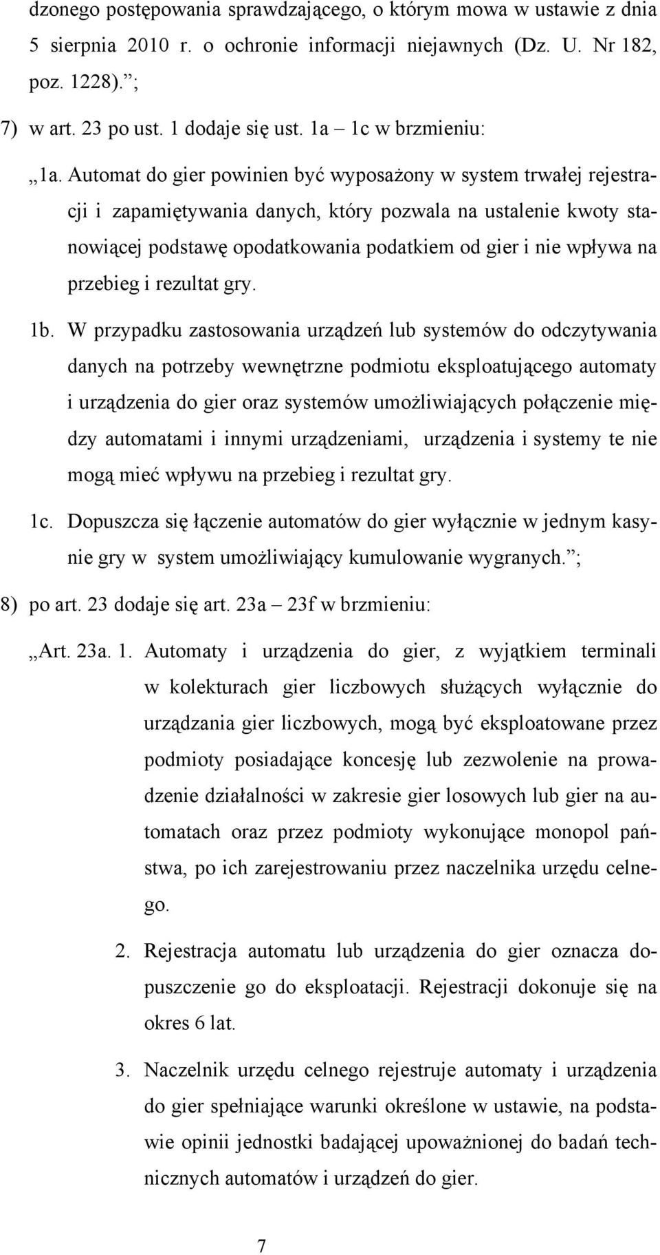 Automat do gier powinien być wyposażony w system trwałej rejestracji i zapamiętywania danych, który pozwala na ustalenie kwoty stanowiącej podstawę opodatkowania podatkiem od gier i nie wpływa na