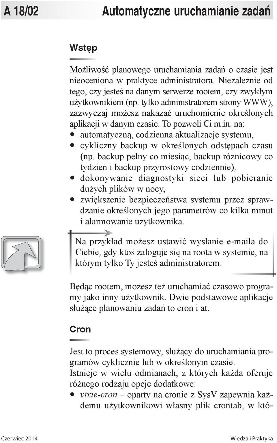 To pozwoli Ci m.in. na: automatyczną, codzienną aktualizację systemu, cykliczny backup w określonych odstępach czasu (np.