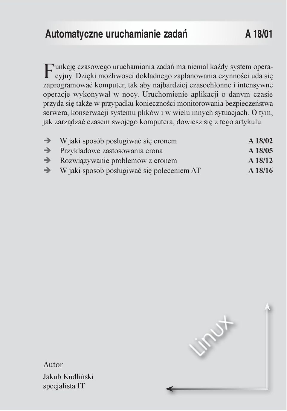 Uruchomienie aplikacji o danym czasie przyda się także w przypadku konieczności monitorowania bezpieczeństwa serwera, konserwacji systemu plików i w wielu innych sytuacjach.