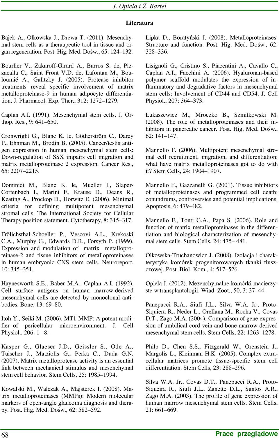 Protease inhibitor treatments reveal specific involvement of matrix metalloproteinase-9 in human adipocyte differentiation. J. Pharmacol. Exp. Ther., 312: 1272 1279. Caplan A.I. (1991).