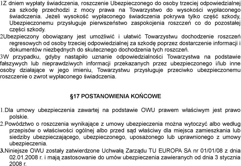 2Ubezpieczony obowiązany jest umożliwić i ułatwić Towarzystwu dochodzenie roszczeń regresowych od osoby trzeciej odpowiedzialnej za szkodę poprzez dostarczenie informacji i dokumentów niezbędnych do