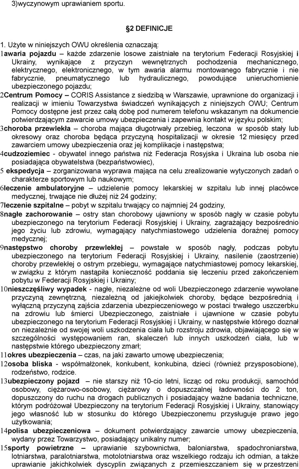 mechanicznego, elektrycznego, elektronicznego, w tym awaria alarmu montowanego fabrycznie i nie fabrycznie, pneumatycznego lub hydraulicznego, powodujące unieruchomienie ubezpieczonego pojazdu;