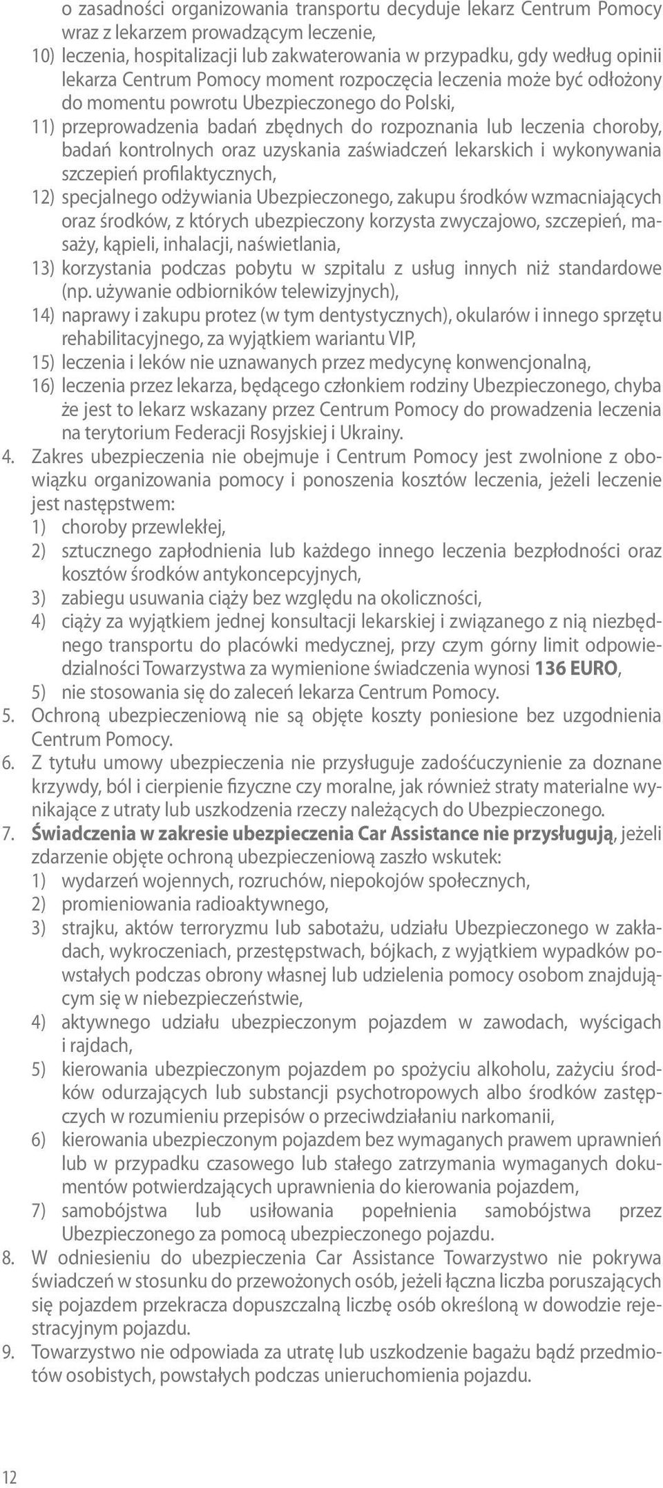 oraz uzyskania zaświadczeń lekarskich i wykonywania szczepień profilaktycznych, 12) specjalnego odżywiania Ubezpieczonego, zakupu środków wzmacniających oraz środków, z których ubezpieczony korzysta