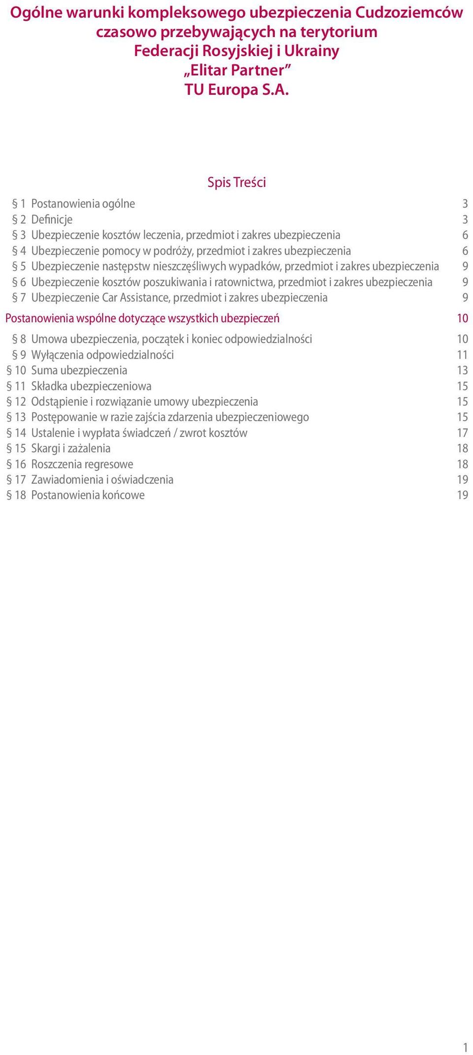 przedmiot i zakres 9 6 Ubezpieczenie kosztów poszukiwania i ratownictwa, przedmiot i zakres 9 7 Ubezpieczenie Car Assistance, przedmiot i zakres 9 Postanowienia wspólne dotyczące wszystkich