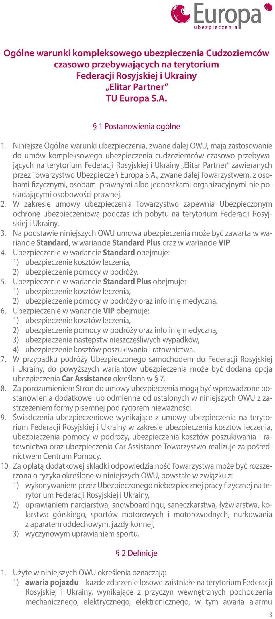 Towarzystwo Ubezpieczeń Europa S.A., zwane dalej Towarzystwem, z osobami fizycznymi, osobami prawnymi albo jednostkami organizacyjnymi nie posiadającymi osobowości prawnej. 2.