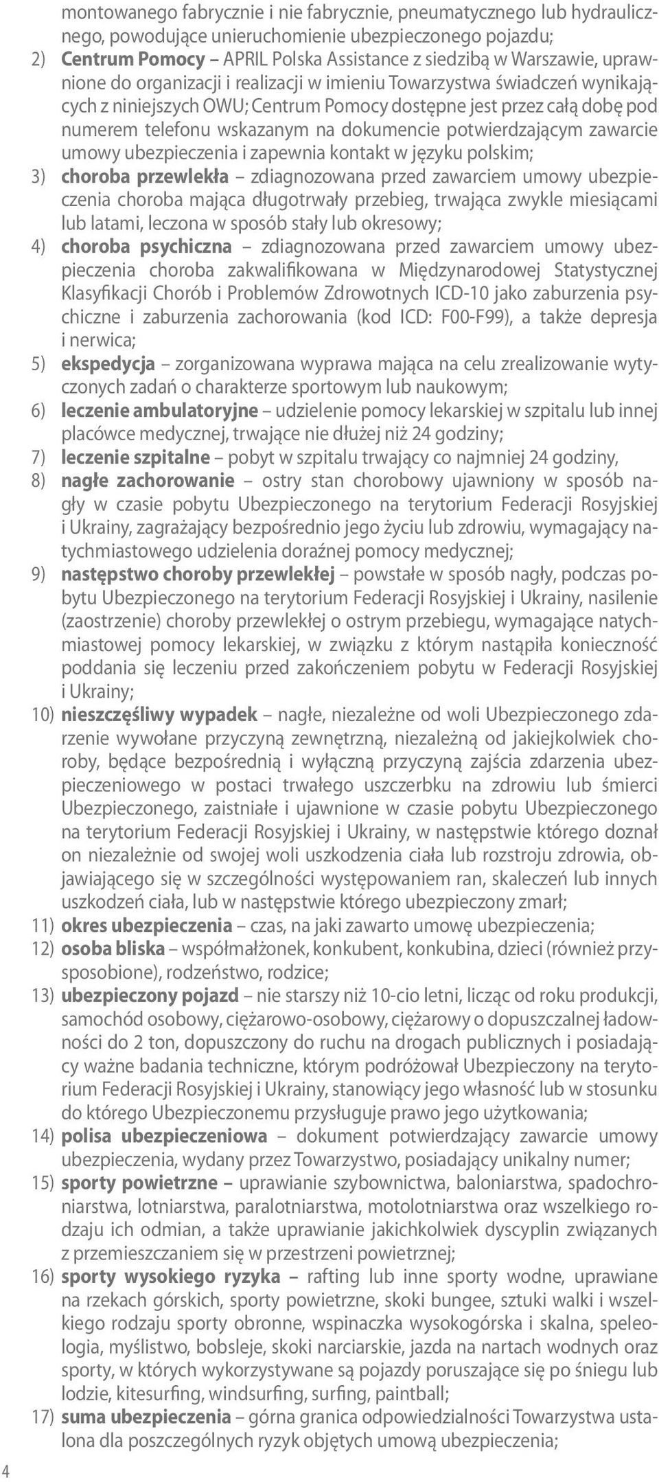 potwierdzającym zawarcie umowy i zapewnia kontakt w języku polskim; 3) choroba przewlekła zdiagnozowana przed zawarciem umowy choroba mająca długotrwały przebieg, trwająca zwykle miesiącami lub