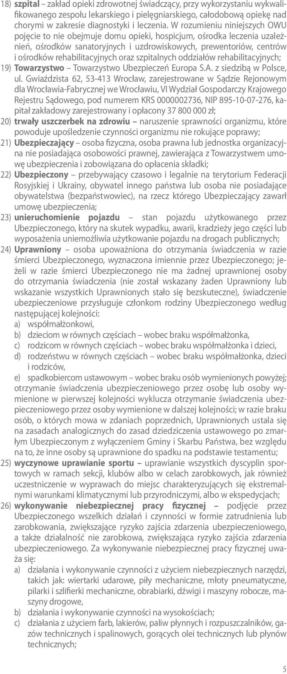 oraz szpitalnych oddziałów rehabilitacyjnych; 19) Towarzystwo Towarzystwo Ubezpieczeń Europa S.A. z siedzibą w Polsce, ul.