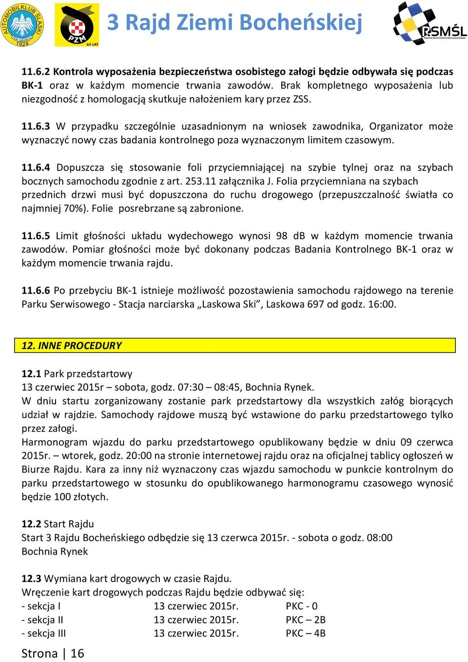 3 W przypadku szczególnie uzasadnionym na wniosek zawodnika, Organizator może wyznaczyć nowy czas badania kontrolnego poza wyznaczonym limitem czasowym. 11.6.