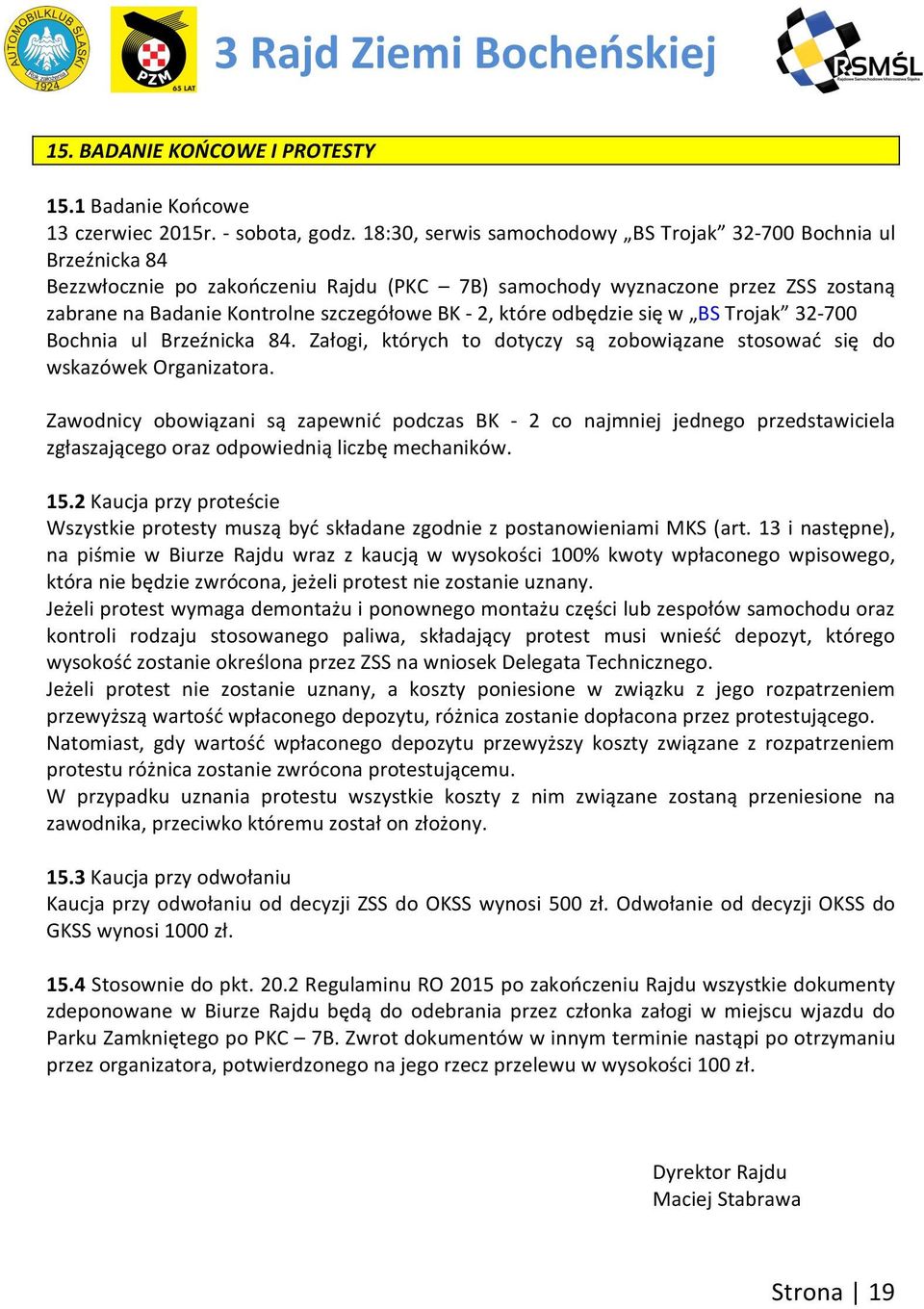 które odbędzie się w BS Trojak 32-700 Bochnia ul Brzeźnicka 84. Załogi, których to dotyczy są zobowiązane stosować się do wskazówek Organizatora.