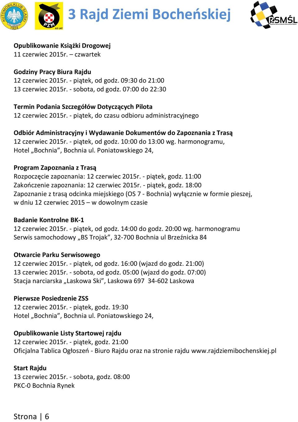 - piątek, do czasu odbioru administracyjnego Odbiór Administracyjny i Wydawanie Dokumentów do Zapoznania z Trasą 12 czerwiec 2015r. - piątek, od godz. 10:00 do 13:00 wg.