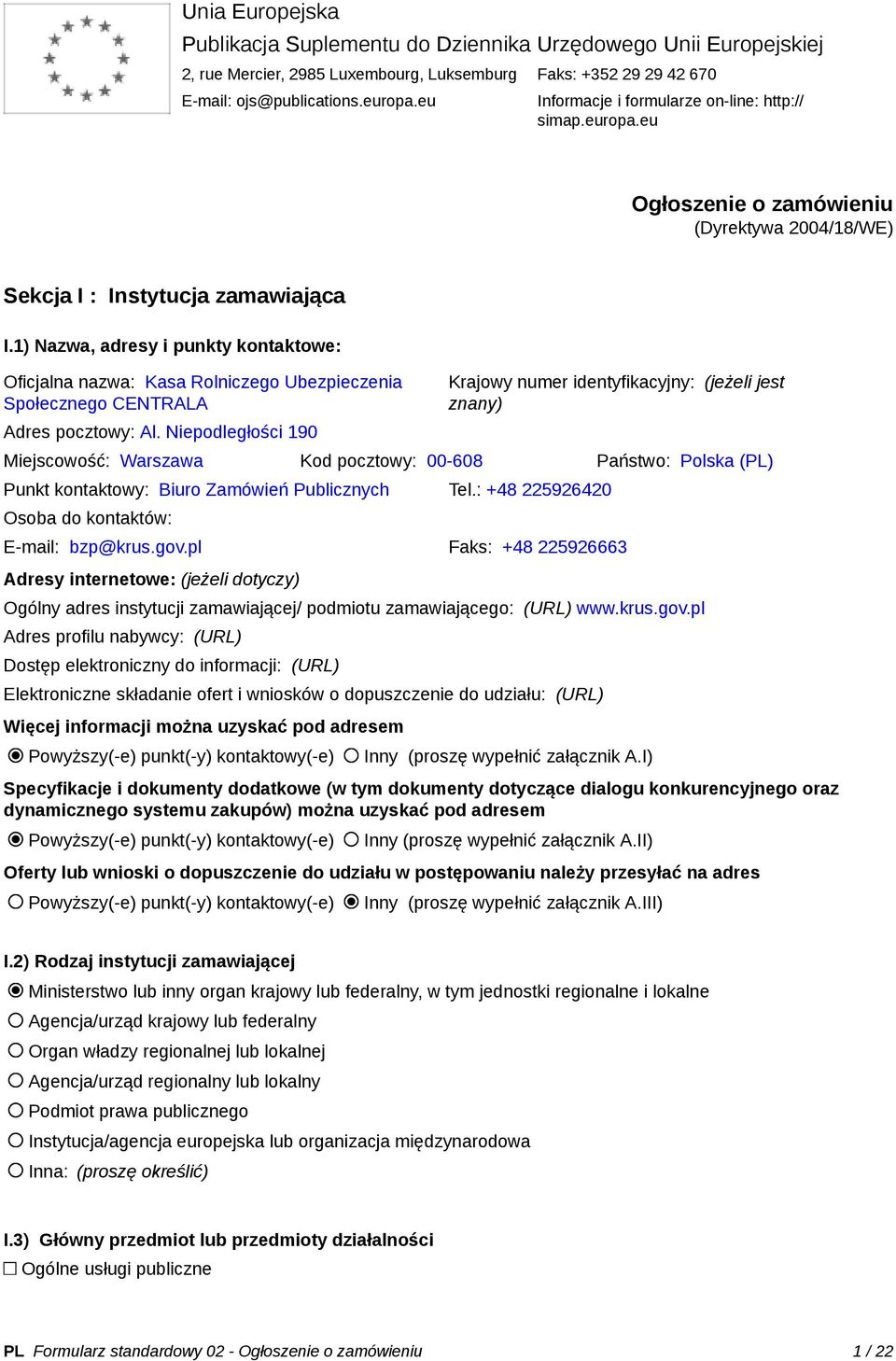 1) Nazwa, adresy i punkty kontaktowe: Oficjalna nazwa: Kasa Rolniczego Ubezpieczenia Społecznego CENTRALA Adres pocztowy: Al.