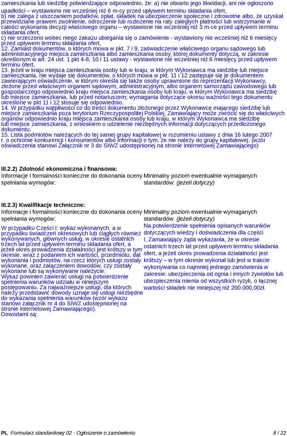 wstrzymanie w całości wykonania decyzji właściwego organu wystawione nie wcześniej niż 3 m-ce przed upływem terminu składania ofert, c) nie orzeczono wobec niego zakazu ubiegania się o zamówienie -