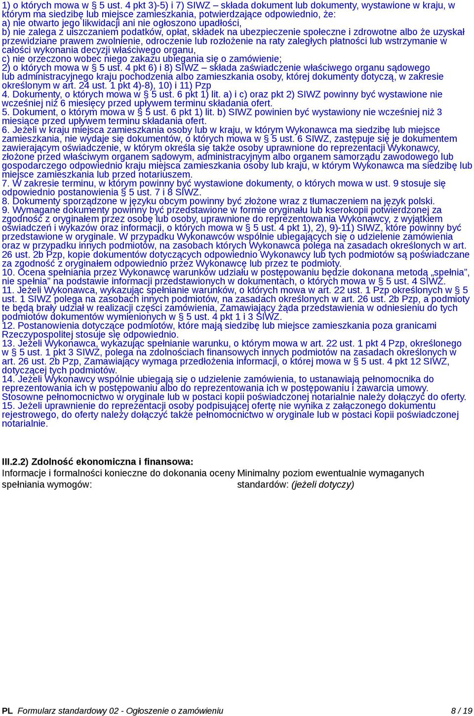 ogłoszono upadłości, b) nie zalega z uiszczaniem podatków, opłat, składek na ubezpieczenie społeczne i zdrowotne albo że uzyskał przewidziane prawem zwolnienie, odroczenie lub rozłożenie na raty