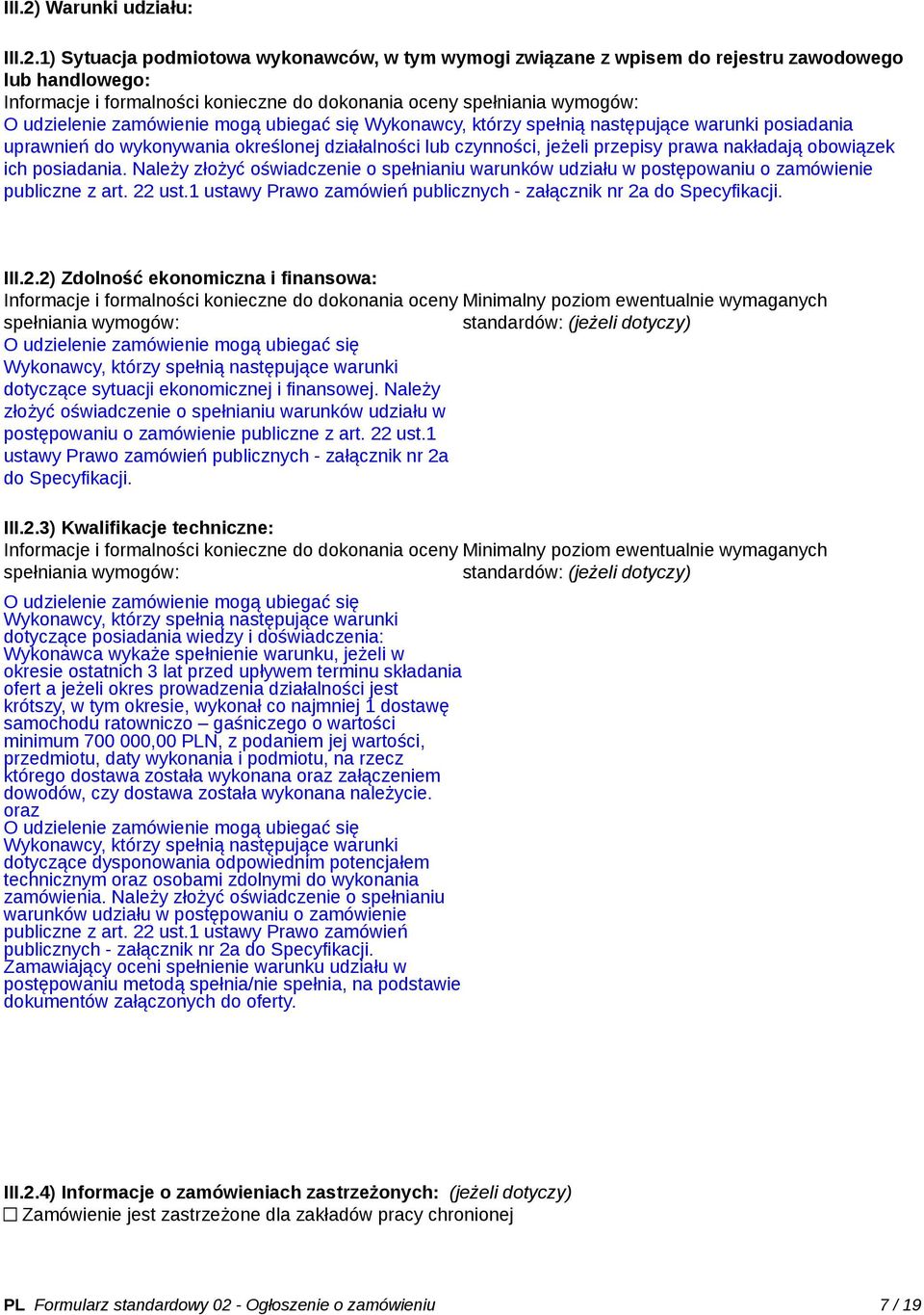 1) Sytuacja podmiotowa wykonawców, w tym wymogi związane z wpisem do rejestru zawodowego lub handlowego: Informacje i formalności konieczne do dokonania oceny spełniania wymogów: O udzielenie