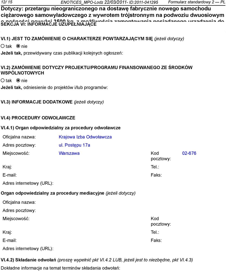 1) JEST TO ZAMÓWIENIE O CHARAKTERZE POWTARZAJĄCYM SIĘ (jeżeli dtyczy) Jeżeli, przewidywany czas publikacji klejnych głszeń: VI.