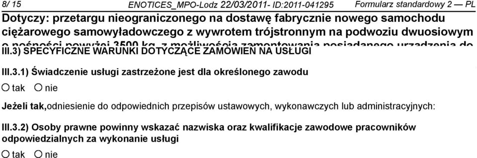 z mżliwścią ZAMÓWIEŃ zamntwania NA USŁUGI psiadaneg urządzenia d serwiswania kabin WC firmy GLOBAL raz transprtu 4 szt. kabin WC. III.3.