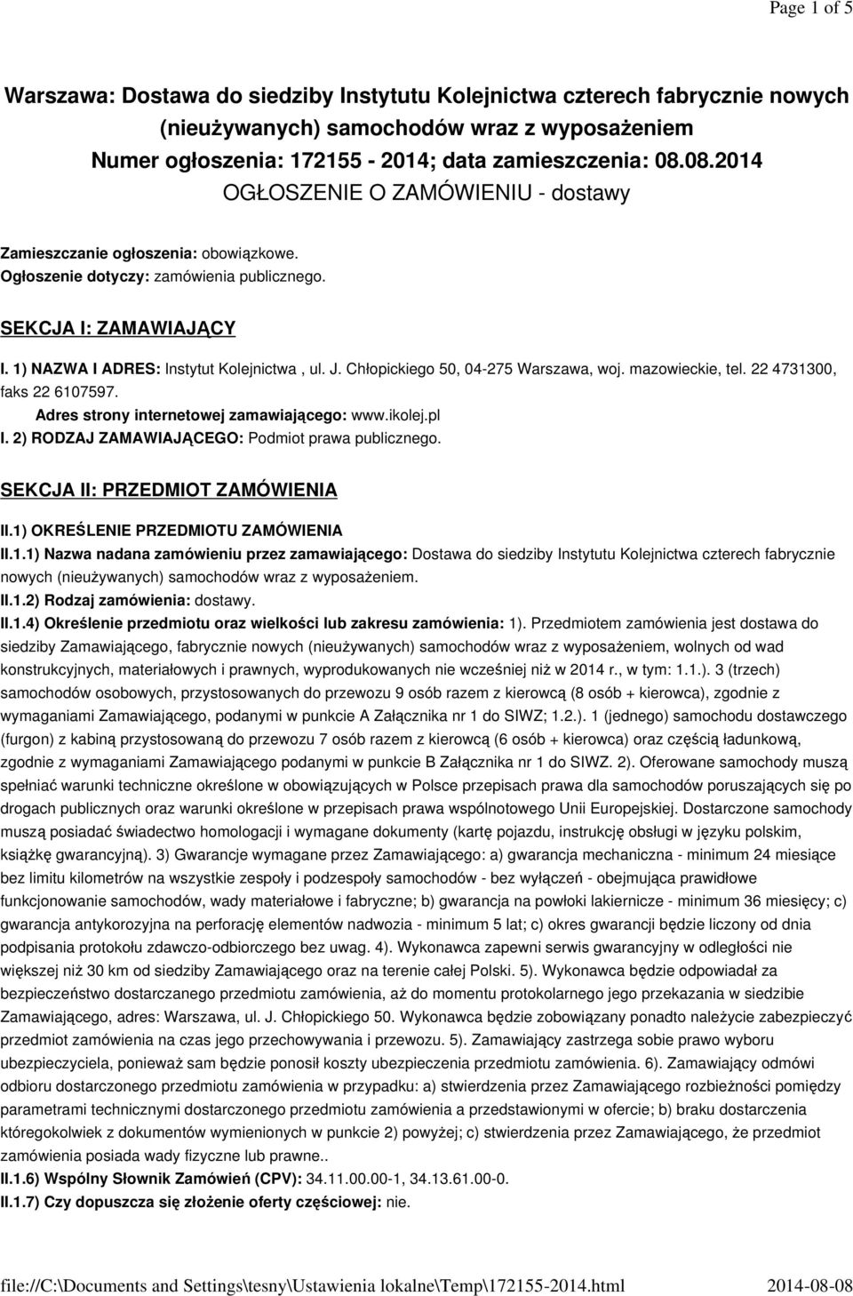 Chłopickiego 50, 04-275 Warszawa, woj. mazowieckie, tel. 22 4731300, faks 22 6107597. Adres strony internetowej zamawiającego: www.ikolej.pl I. 2) RODZAJ ZAMAWIAJĄCEGO: Podmiot prawa publicznego.