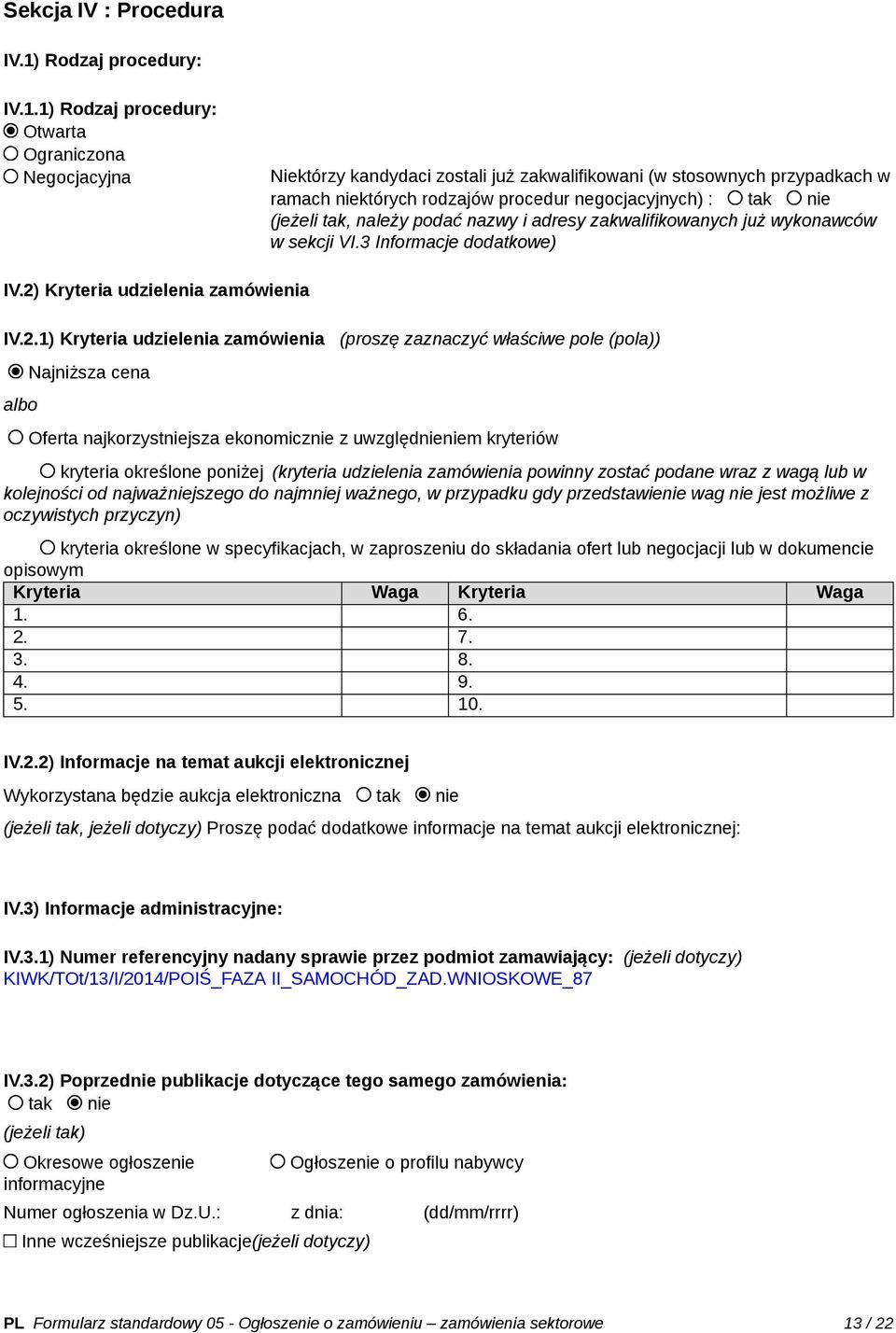 1) Rodzaj procedury: Otwarta Ograniczona Negocjacyjna Niektórzy kandydaci zostali już zakwalifikowani (w stosownych przypadkach w ramach niektórych rodzajów procedur negocjacyjnych) : tak nie (jeżeli