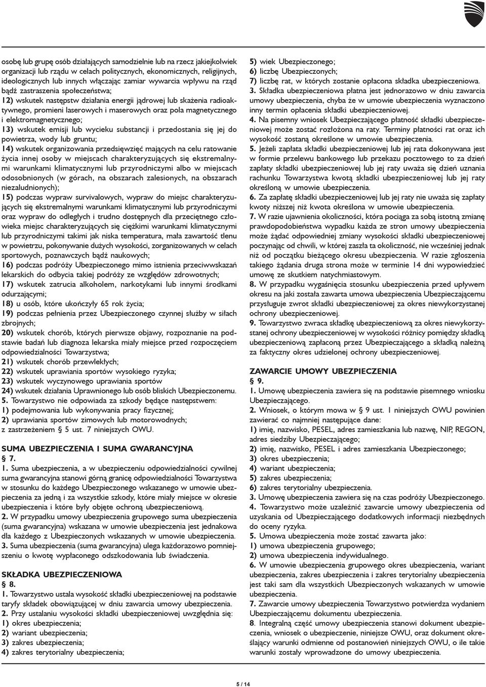 elektromagnetycznego; 13) wskutek emisji lub wycieku substancji i przedostania się jej do powietrza, wody lub gruntu; 14) wskutek organizowania przedsięwzięć mających na celu ratowanie życia innej