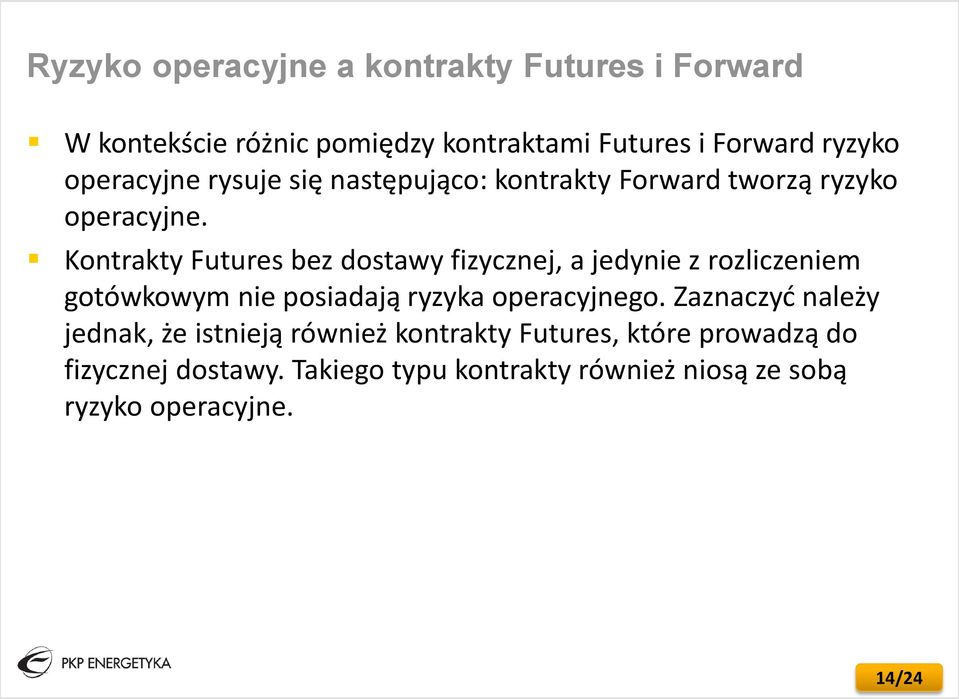 Kontrakty Futures bez dostawy fizycznej, a jedynie z rozliczeniem gotówkowym nie posiadają ryzyka operacyjnego.