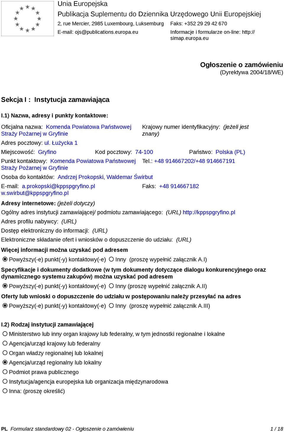 1) Nazwa, adresy i punkty kontaktowe: Oficjalna nazwa: Komenda Powiatowa Państwowej Straży Pożarnej w Gryfinie Adres pocztowy: ul.