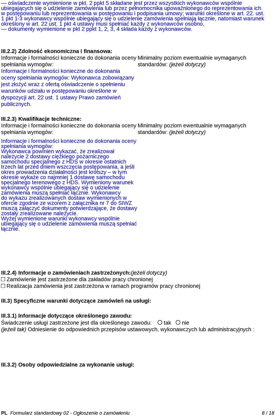 postępowaniu i podpisania umowy; warunki określone w art. 22. ust. 1 pkt 1-3 wykonawcy wspólnie ubiegający się o udzielenie zamówienia spełniają łącznie, natomiast warunek określony w art. 22 ust.