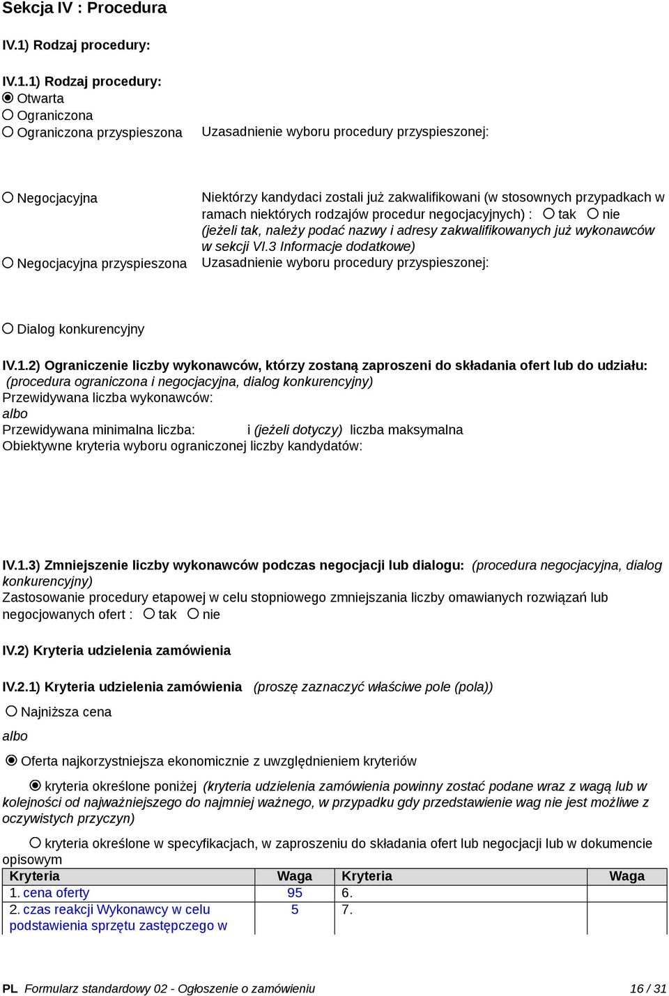 1) Rodzaj procedury: Otwarta Ograniczona Ograniczona przyspieszona Uzasadnienie wyboru procedury przyspieszonej: Negocjacyjna Negocjacyjna przyspieszona Niektórzy kandydaci zostali już