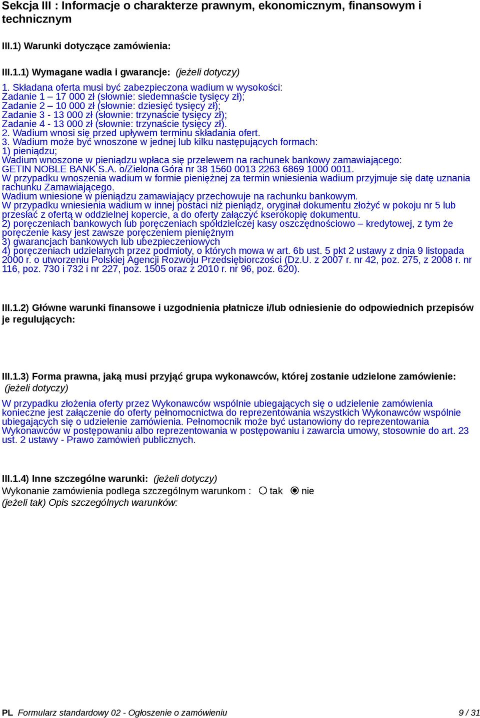 trzynaście tysięcy zł); Zadanie 4-13 000 zł (słownie: trzynaście tysięcy zł). 2. Wadium wnosi się przed upływem terminu składania ofert. 3.