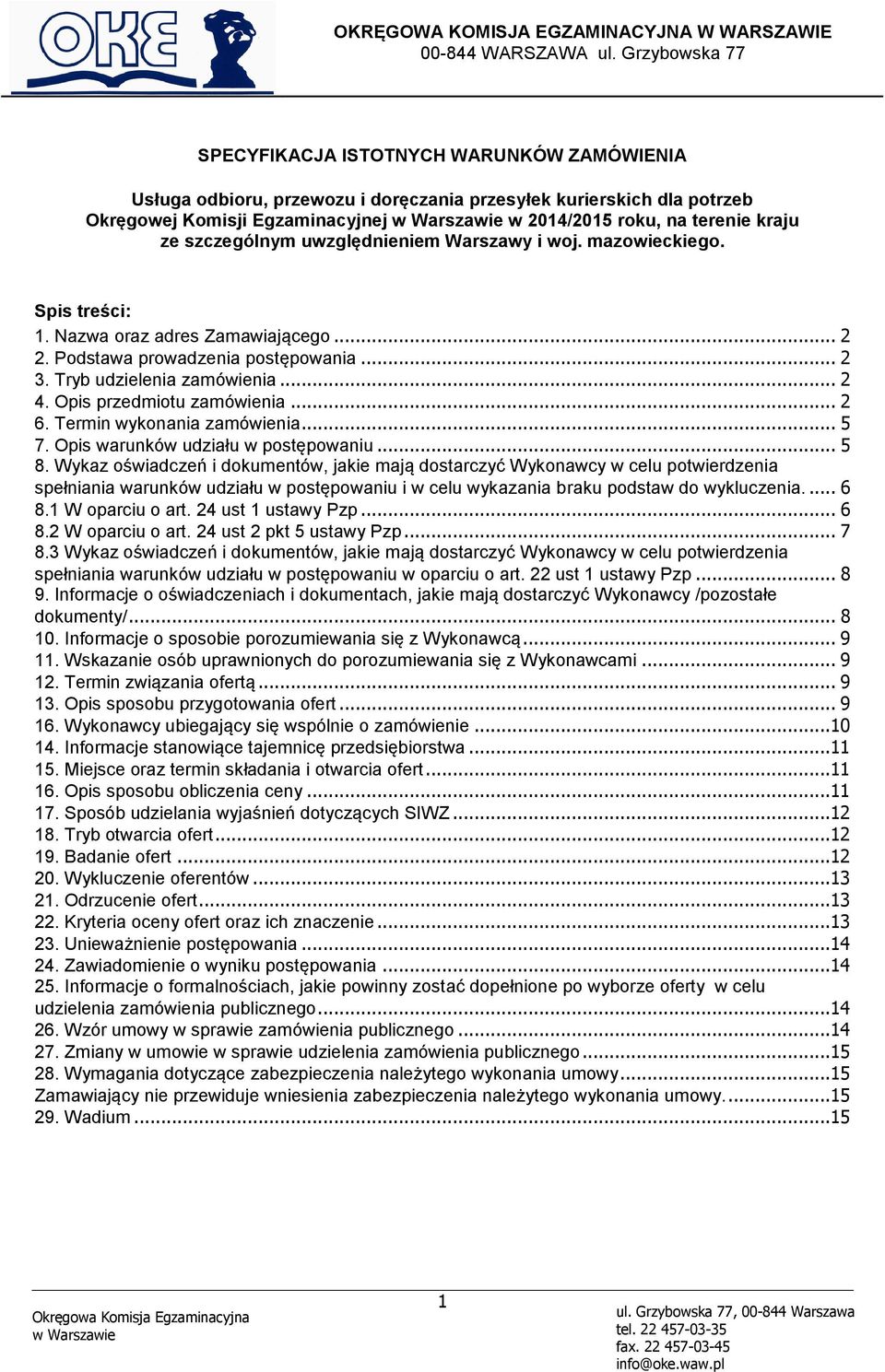 Opis przedmiotu zamówienia... 2 6. Termin wykonania zamówienia... 5 7. Opis warunków udziału w postępowaniu... 5 8.