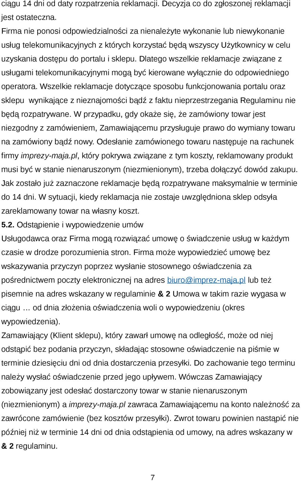 Dlatego wszelkie reklamacje związane z usługami telekomunikacyjnymi mogą być kierowane wyłącznie do odpowiedniego operatora.