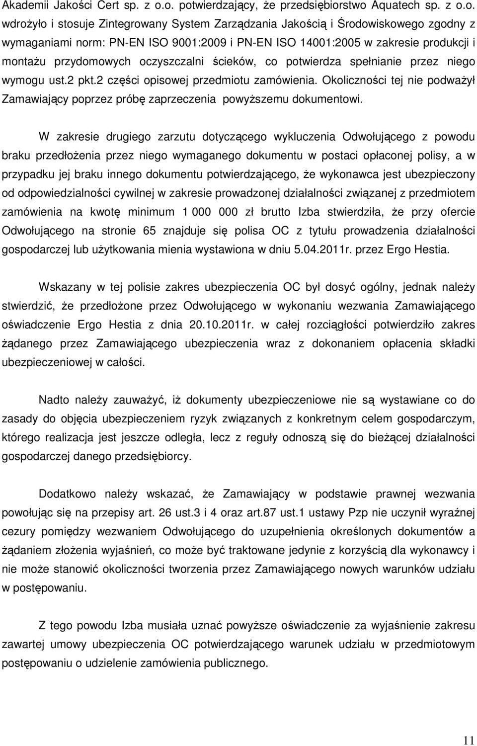 o. potwierdzający, Ŝe przedsiębiorstwo Aquatech sp. z o.o. wdroŝyło i stosuje Zintegrowany System Zarządzania Jakością i Środowiskowego zgodny z wymaganiami norm: PN-EN ISO 9001:2009 i PN-EN ISO