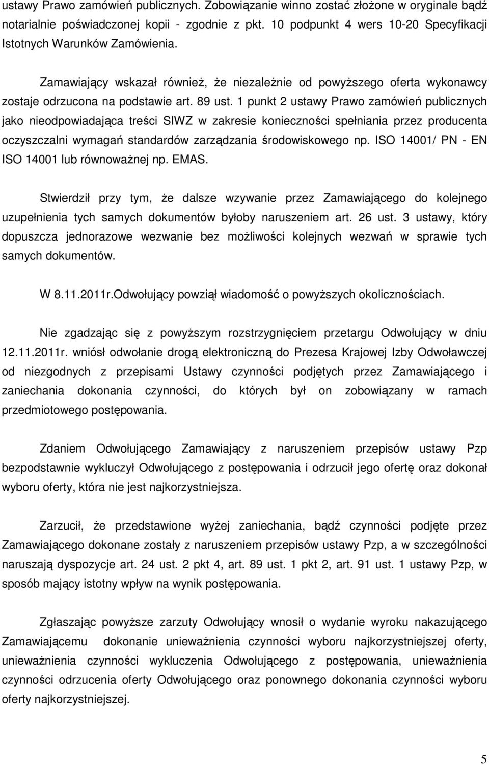 1 punkt 2 ustawy Prawo zamówień publicznych jako nieodpowiadająca treści SIWZ w zakresie konieczności spełniania przez producenta oczyszczalni wymagań standardów zarządzania środowiskowego np.