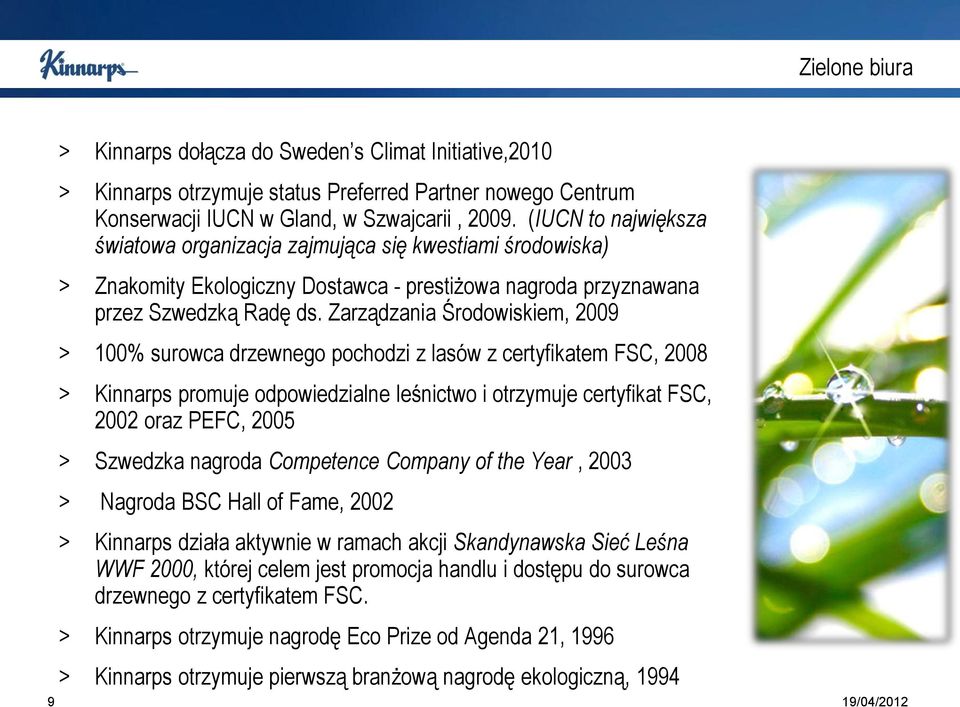 Zarządzania Środowiskiem, 2009 > 100% surowca drzewnego pochodzi z lasów z certyfikatem FSC, 2008 > Kinnarps promuje odpowiedzialne leśnictwo i otrzymuje certyfikat FSC, 2002 oraz PEFC, 2005 >