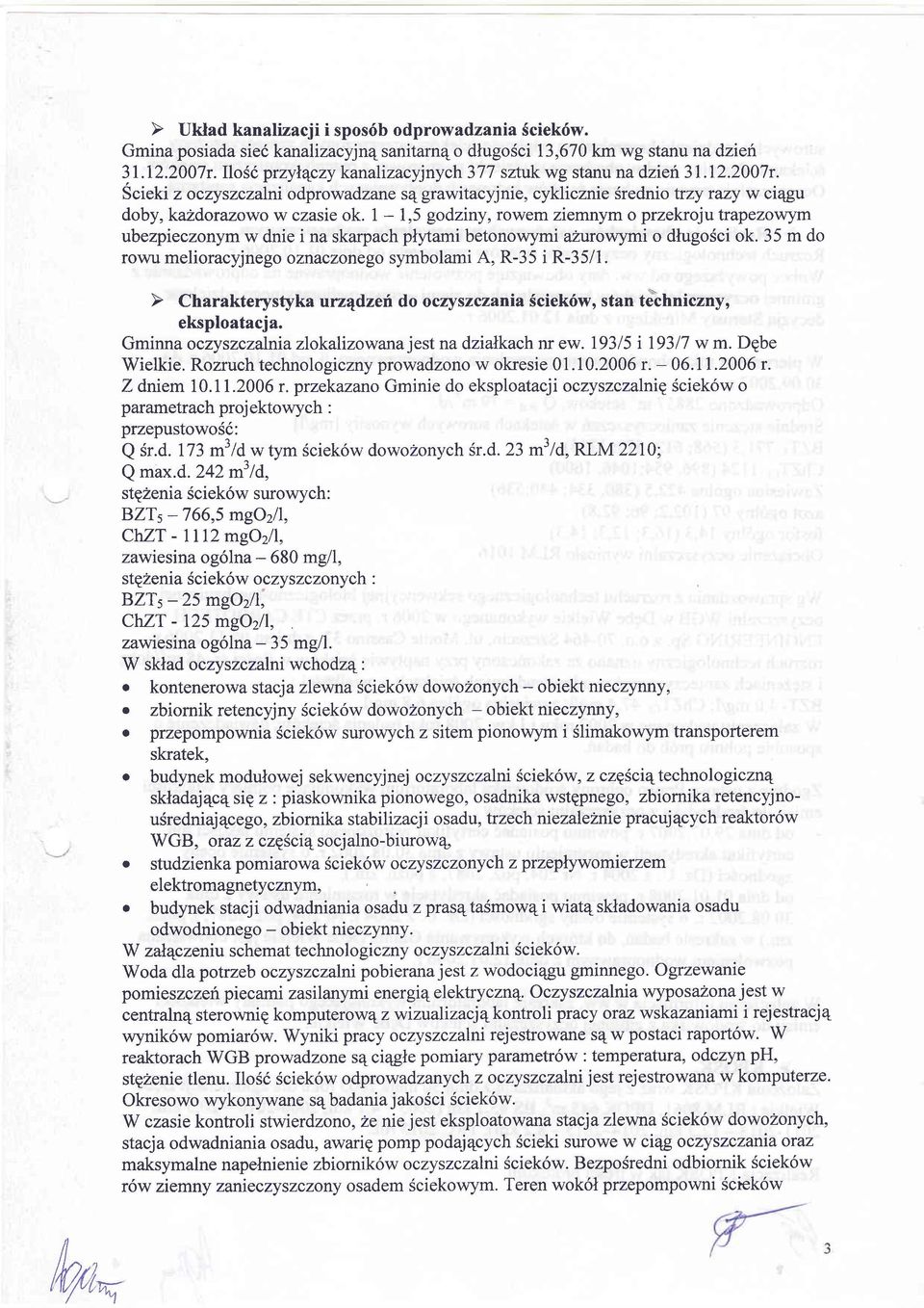 1 - I,5 godziny, rowem ziemnym o przekroju trapezowym ubezpieczonym w dnie i na skarpach plytami betonowymi azurowymi o dlugosci ok. 35 m do rowu melioracyjnego oznaczonego symbolami A, R-35 i R-35/1.