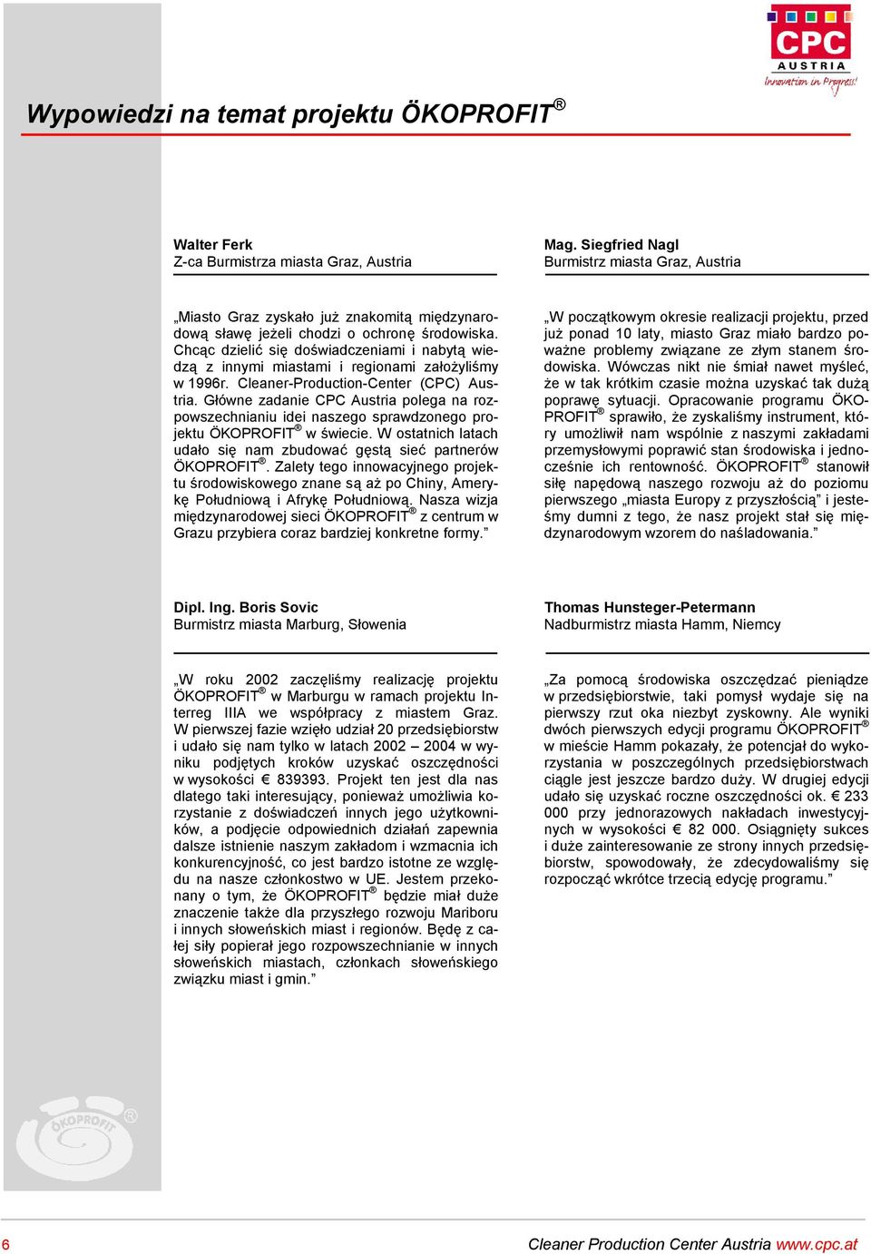 Chcąc dzielić się doświadczeniami i nabytą wiedzą z innymi miastami i regionami założyliśmy w 1996r. Cleaner-Production-Center (CPC) Austria.