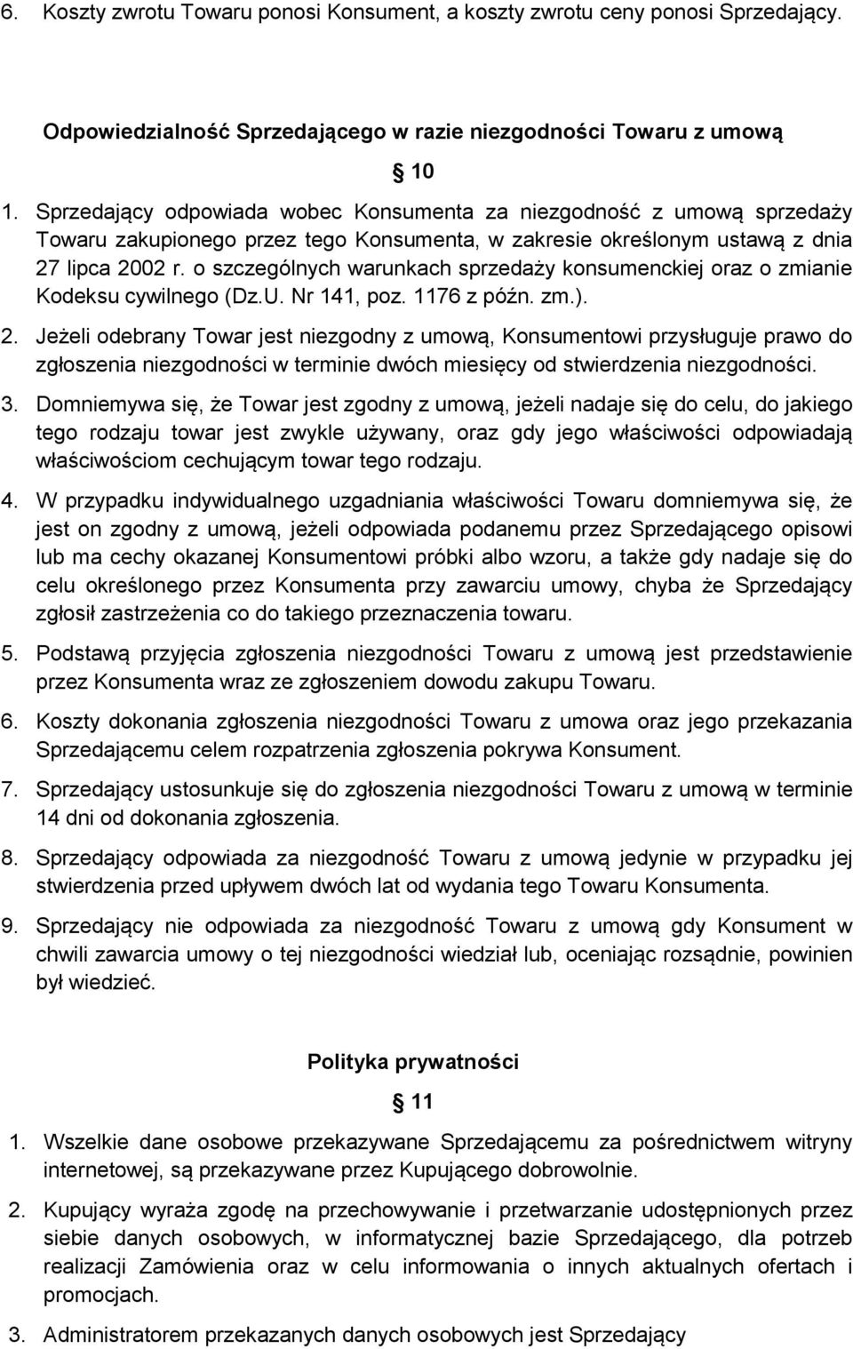 o szczególnych warunkach sprzedaży konsumenckiej oraz o zmianie Kodeksu cywilnego (Dz.U. Nr 141, poz. 1176 z późn. zm.). 2.