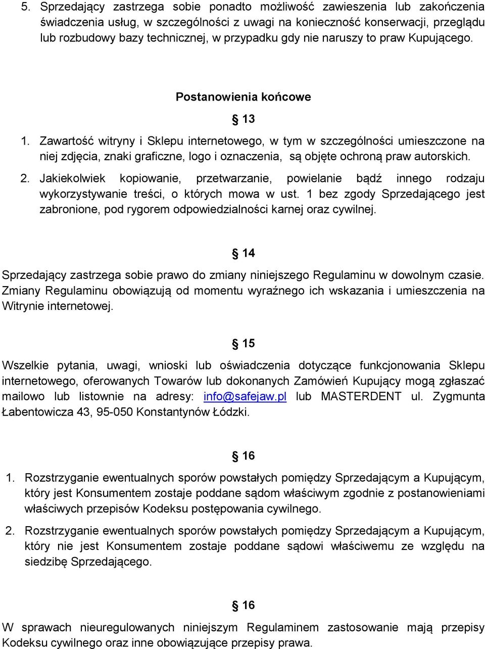 Zawartość witryny i Sklepu internetowego, w tym w szczególności umieszczone na niej zdjęcia, znaki graficzne, logo i oznaczenia, są objęte ochroną praw autorskich. 2.