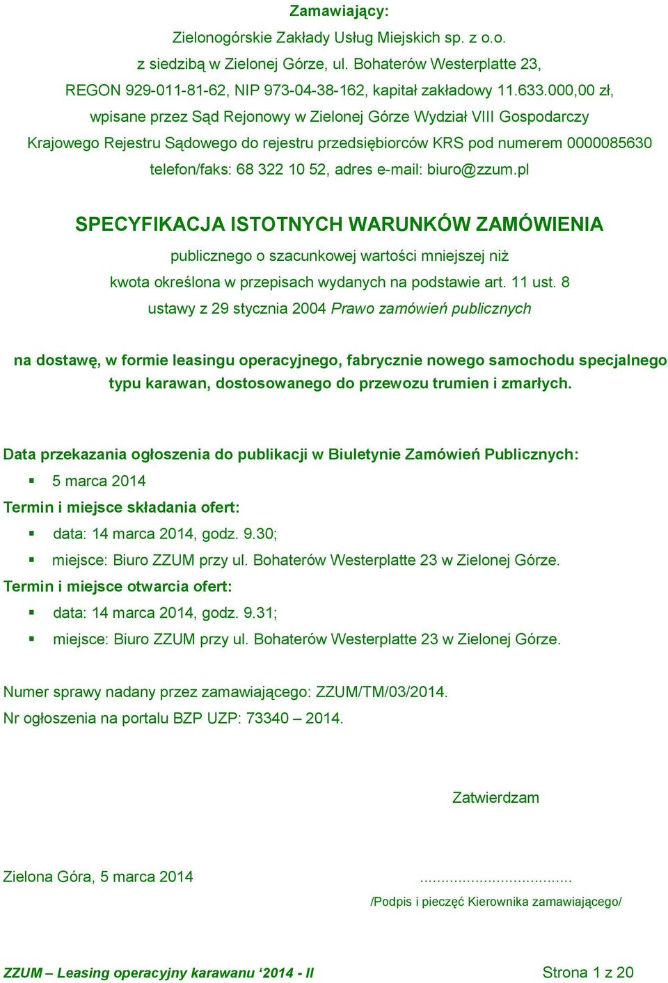 e-mail: biuro@zzum.pl SPECYFIKACJA ISTOTNYCH WARUNKÓW ZAMÓWIENIA publicznego o szacunkowej wartości mniejszej niż kwota określona w przepisach wydanych na podstawie art. 11 ust.