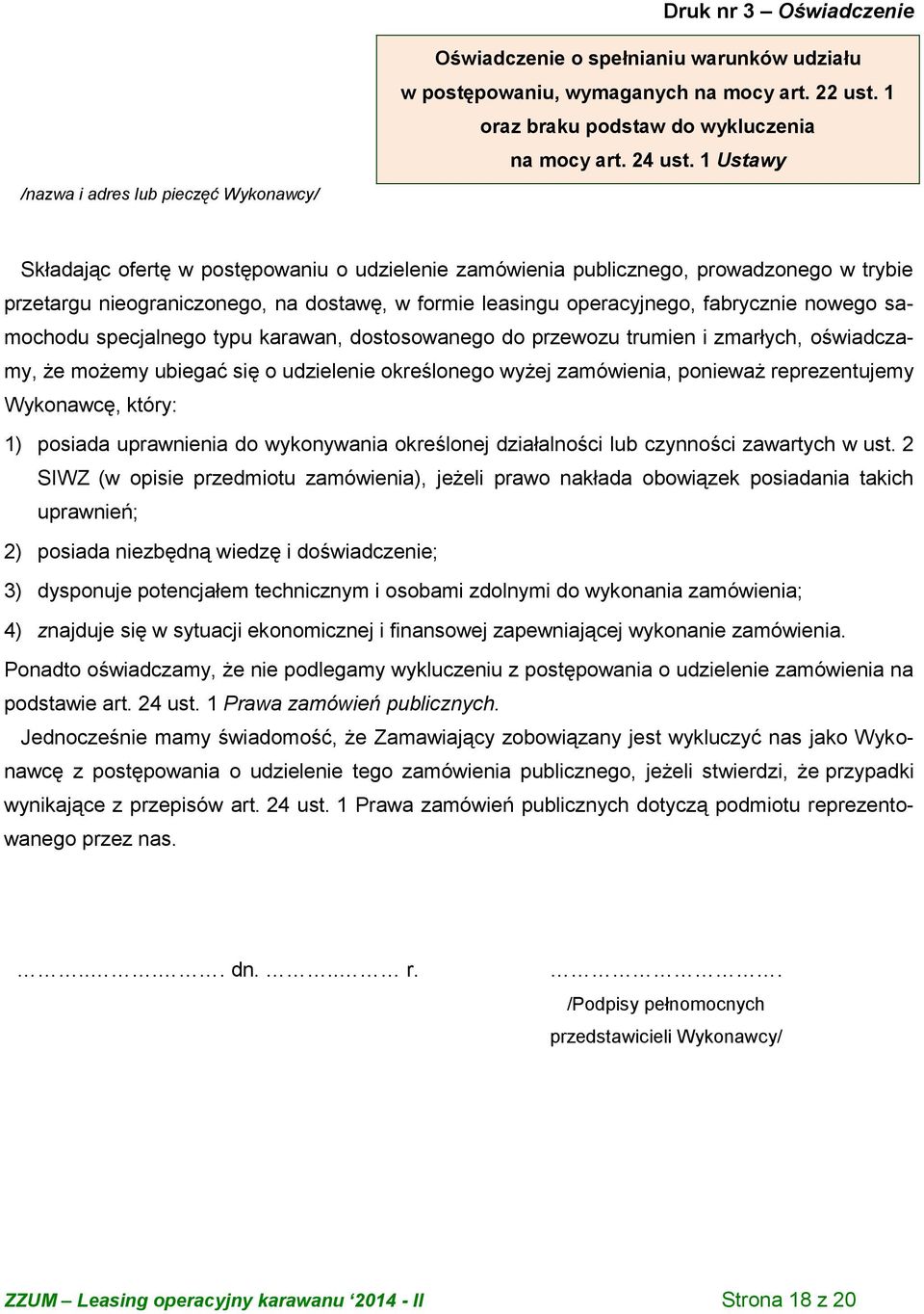 1 Ustawy Składając ofertę w postępowaniu o udzielenie zamówienia publicznego, prowadzonego w trybie przetargu nieograniczonego, na dostawę, w formie leasingu operacyjnego, fabrycznie nowego samochodu