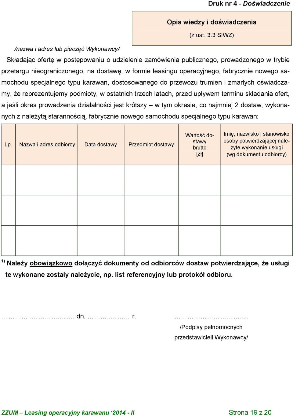 operacyjnego, fabrycznie nowego samochodu specjalnego typu karawan, dostosowanego do przewozu trumien i zmarłych oświadczamy, że reprezentujemy podmioty, w ostatnich trzech latach, przed upływem