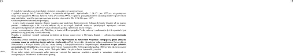 w sprawie granicznej kontroli sanitarnej środków spoŝywczych oraz materiałów i wyrobów przeznaczonych do kontaktu z Ŝywnością Dz. U. Nr 104, poz. 1097).