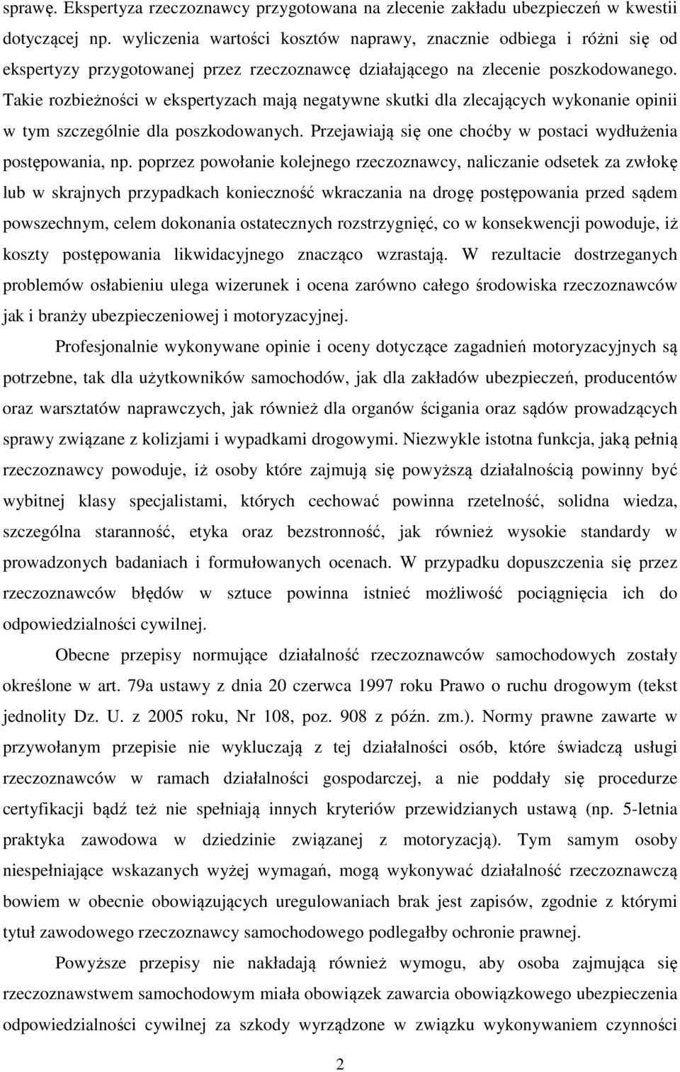 Takie rozbieżności w ekspertyzach mają negatywne skutki dla zlecających wykonanie opinii w tym szczególnie dla poszkodowanych. Przejawiają się one choćby w postaci wydłużenia postępowania, np.