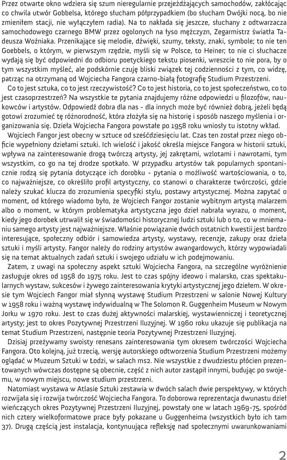 Przenikające się melodie, dźwięki, szumy, teksty, znaki, symbole; to nie ten Goebbels, o którym, w pierwszym rzędzie, myśli się w Polsce, to Heiner; to nie ci słuchacze wydają się być odpowiedni do