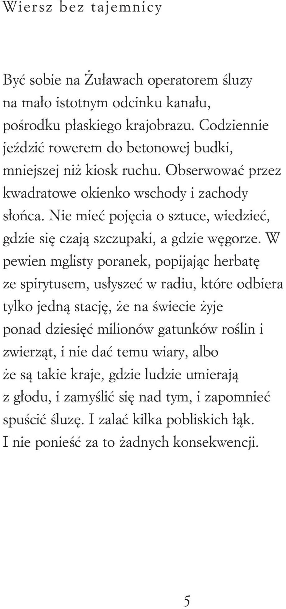 Nie mieć pojęcia o sztuce, wiedzieć, gdzie się czają szczupaki, a gdzie węgorze.